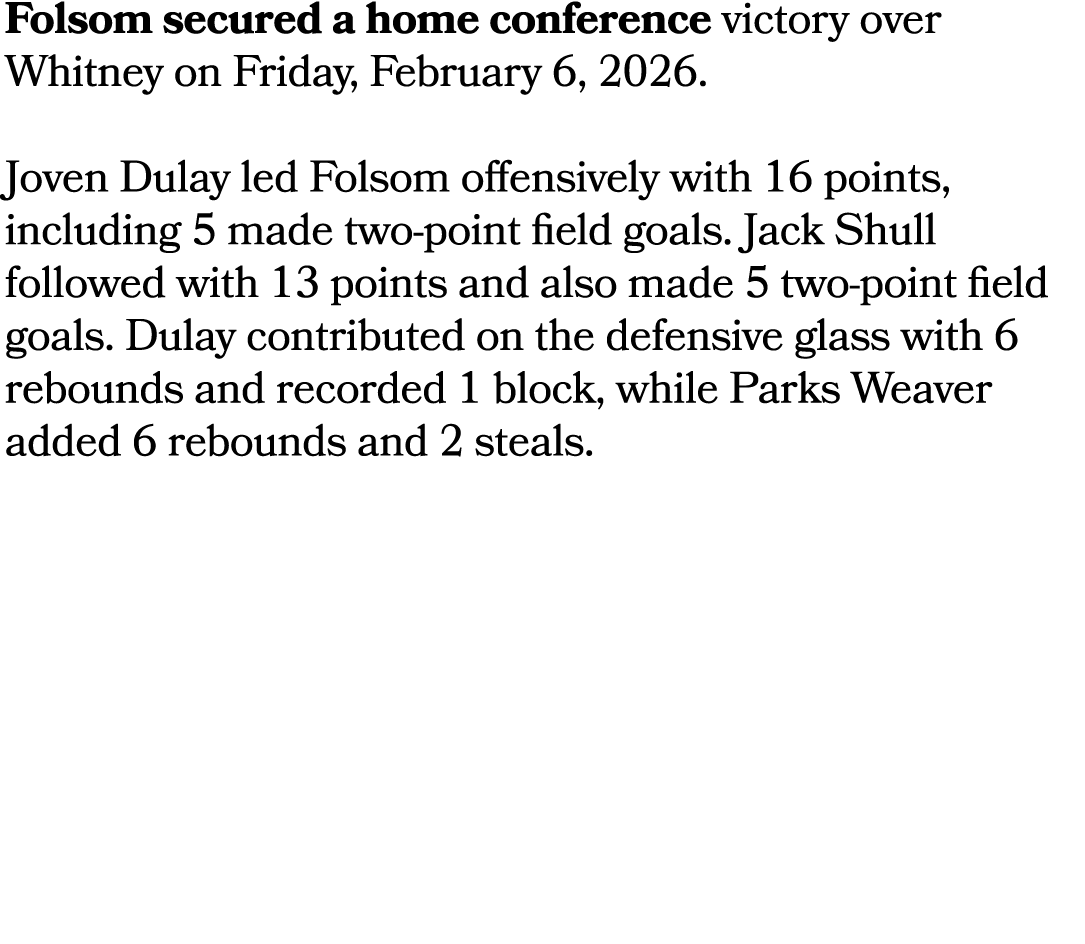 Folsom secured a home conference victory over Whitney on Friday, February 6, 2026. Joven Dulay led Folsom offensively...