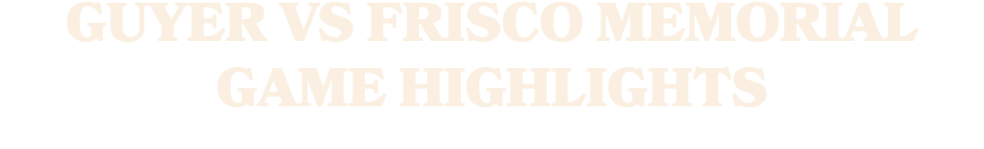 Guyer vs Frisco Memorial Game Highlights