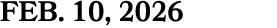 FEB. 10, 2026