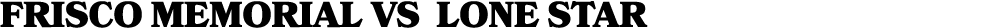 frisco memorial vs Lone Star