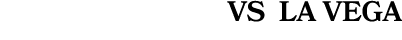 VS LA VEGA 