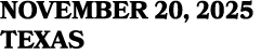 NOVEMBER 20, 2025 TEXAS