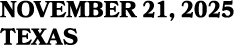 NOVEMBER 21, 2025 TEXAS
