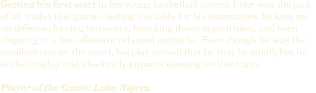 Getting his first start in his young basketball career, Luke was the jack of all trades this game—setting the table f...