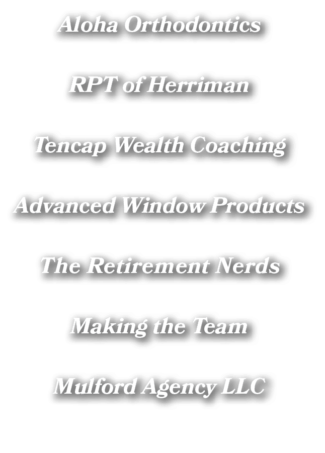 Aloha Orthodontics RPT of Herriman Tencap Wealth Coaching Advanced Window Products The Retirement Nerds Making the Te...