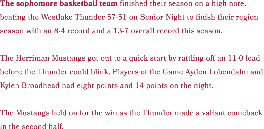 The sophomore basketball team finished their season on a high note, beating the Westlake Thunder 57 51 on Senior Nigh...