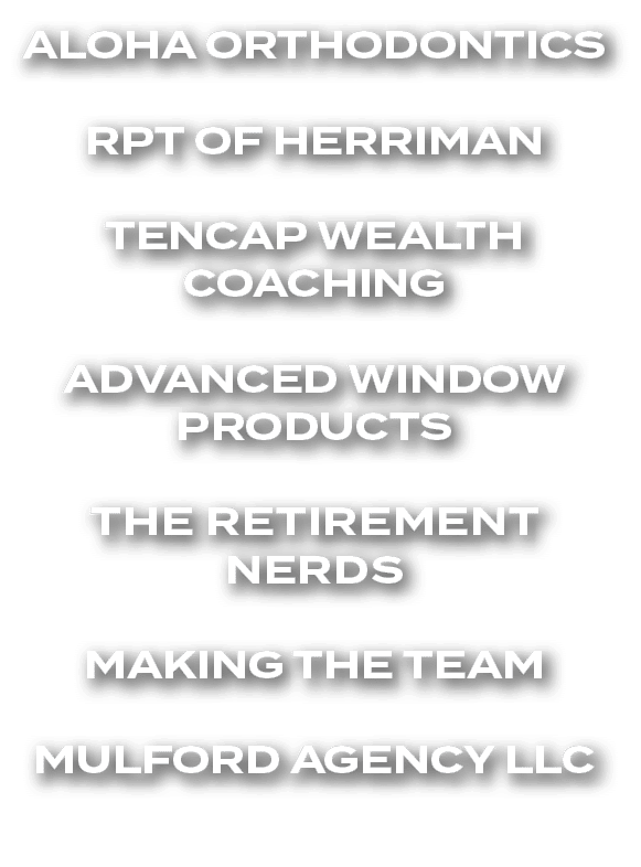 Aloha Orthodontics RPT of Herriman Tencap Wealth Coaching Advanced Window Products The Retirement Nerds Making the Te...