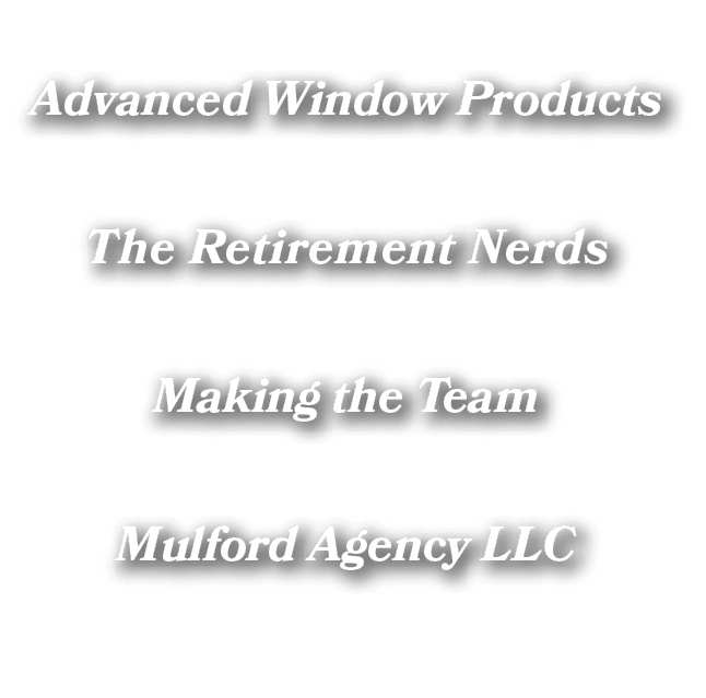 Advanced Window Products The Retirement Nerds Making the Team Mulford Agency LLC 