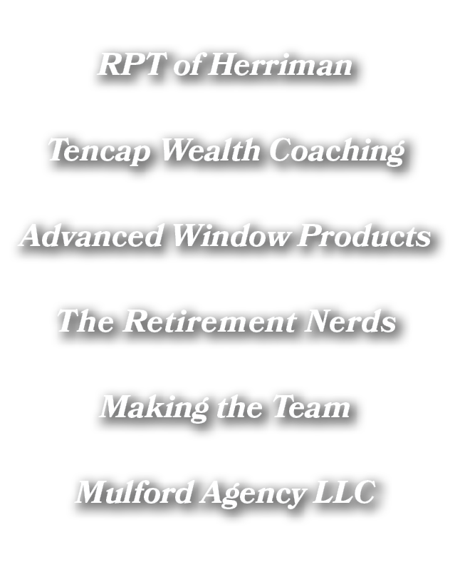 RPT of Herriman Tencap Wealth Coaching Advanced Window Products The Retirement Nerds Making the Team Mulford Agency LLC 