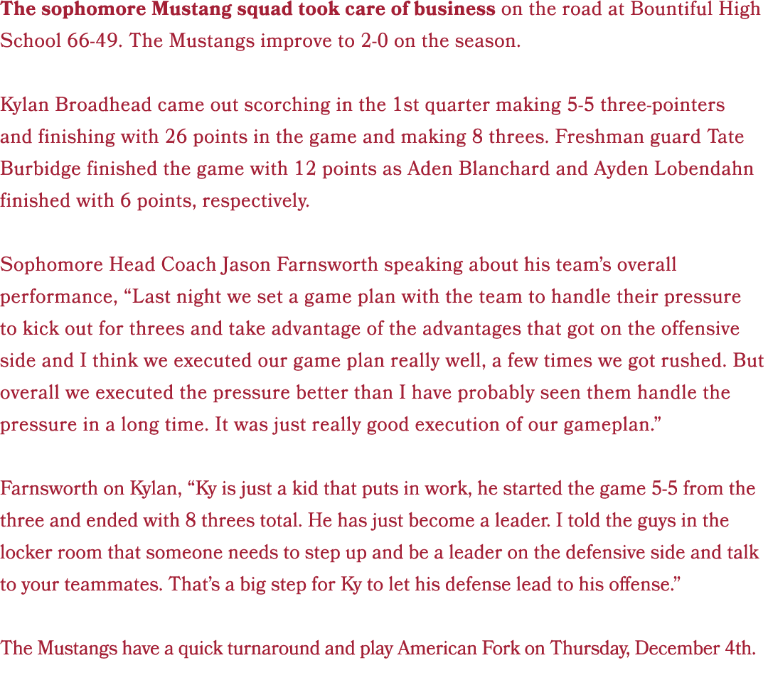 The sophomore Mustang squad took care of business on the road at Bountiful High School 66 49. The Mustangs improve to...