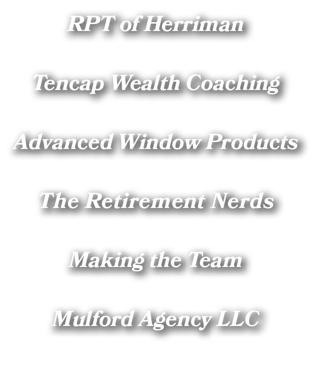 RPT of Herriman Tencap Wealth Coaching Advanced Window Products The Retirement Nerds Making the Team Mulford Agency LLC 
