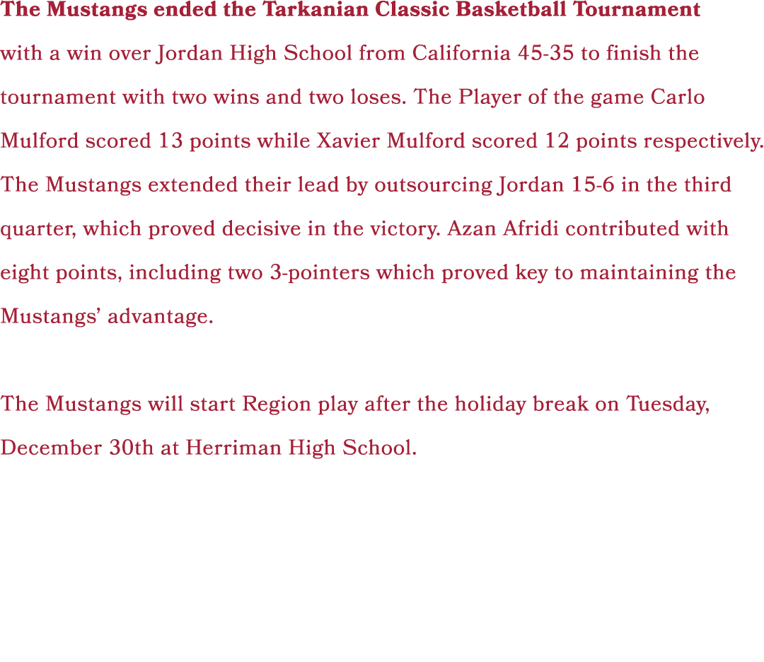 The Mustangs ended the Tarkanian Classic Basketball Tournament with a win over Jordan High School from California 45-...