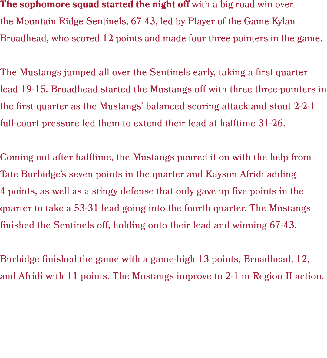 The sophomore squad started the night off with a big road win over the Mountain Ridge Sentinels, 67 43, led by Player...