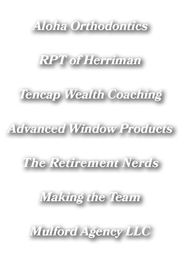Aloha Orthodontics RPT of Herriman Tencap Wealth Coaching Advanced Window Products The Retirement Nerds Making the Te...