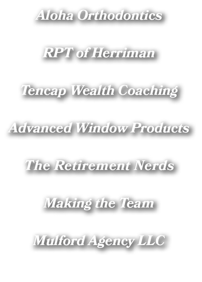 Aloha Orthodontics RPT of Herriman Tencap Wealth Coaching Advanced Window Products The Retirement Nerds Making the Te...