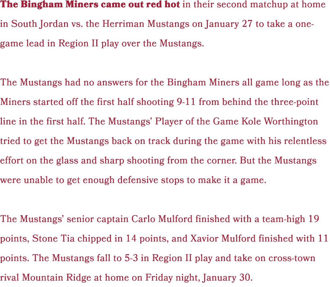 The Bingham Miners came out red hot in their second matchup at home in South Jordan vs. the Herriman Mustangs on Janu...