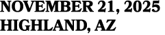 NOVEMBER 21, 2025 HIGHLAND, AZ