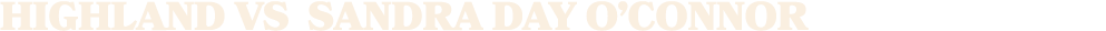 HIGHLAND vs SANDRA DAY O’CONNOR
