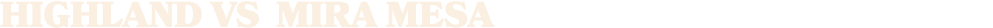 HIGHLAND vs MIRA MESA