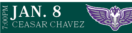 CEASAR CHAVEZ,JAN. 8,7:00P