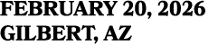 FEBRUARY 20, 2026 GILBERT, AZ