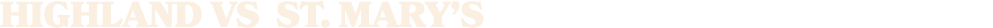 HIGHLAND vs st. mary’s