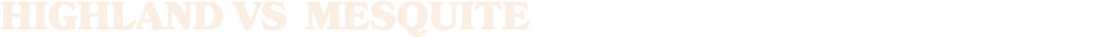 HIGHLAND vs mesquite