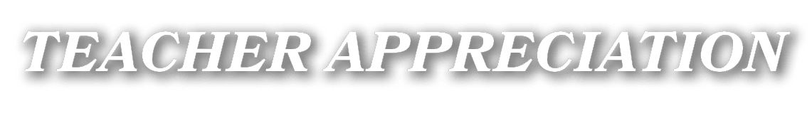 TEACHER APPRECIATION