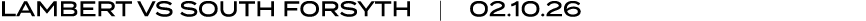 lambert VS SOUTH FORSYTH | 02.10.26