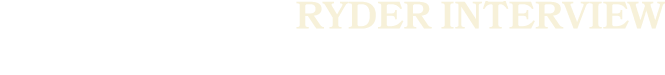 RYDER INTERVIEW
