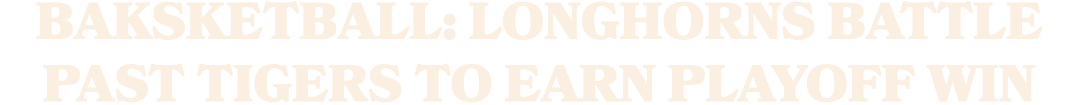 BAKSKETBALL: LONGHORNS BATTLE PAST TIGERS TO EARN PLAYOFF WIN