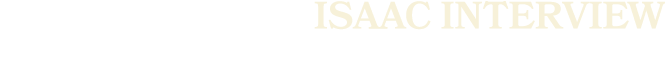 ISAAC INTERVIEW