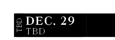 TBD,DEC. 29,TBD