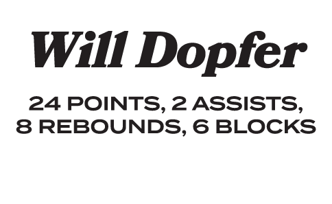  Will Dopfer 24 POINTS, 2 ASSISTS, 8 REBOUNDS, 6 BLOCKS