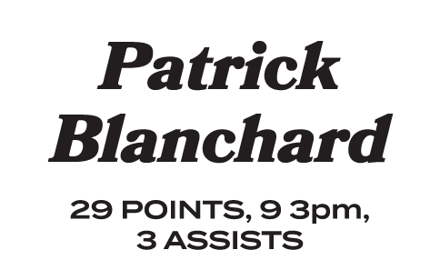  Patrick Blanchard 29 POINTS, 9 3pm, 3 ASSISTS