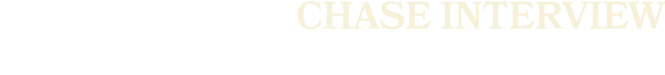 CHASE INTERVIEW