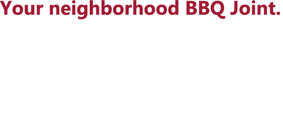 Your neighborhood BBQ Joint. 