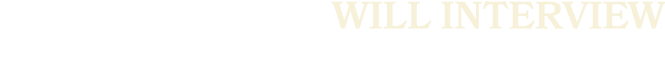 WILL INTERVIEW