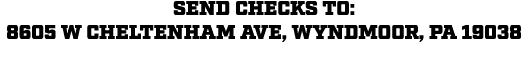 Send checks to: 8605 W Cheltenham Ave, Wyndmoor, PA 19038