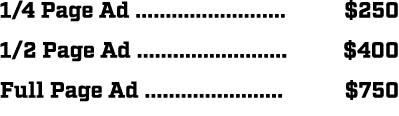 1/4 Page Ad ......................... $250 1/2 Page Ad ......................... $400 Full Page Ad .....................