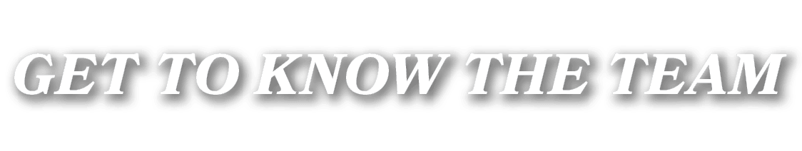 GET TO KNOW THE TEAM