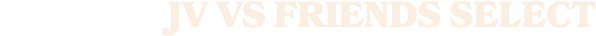 jv vs friends select