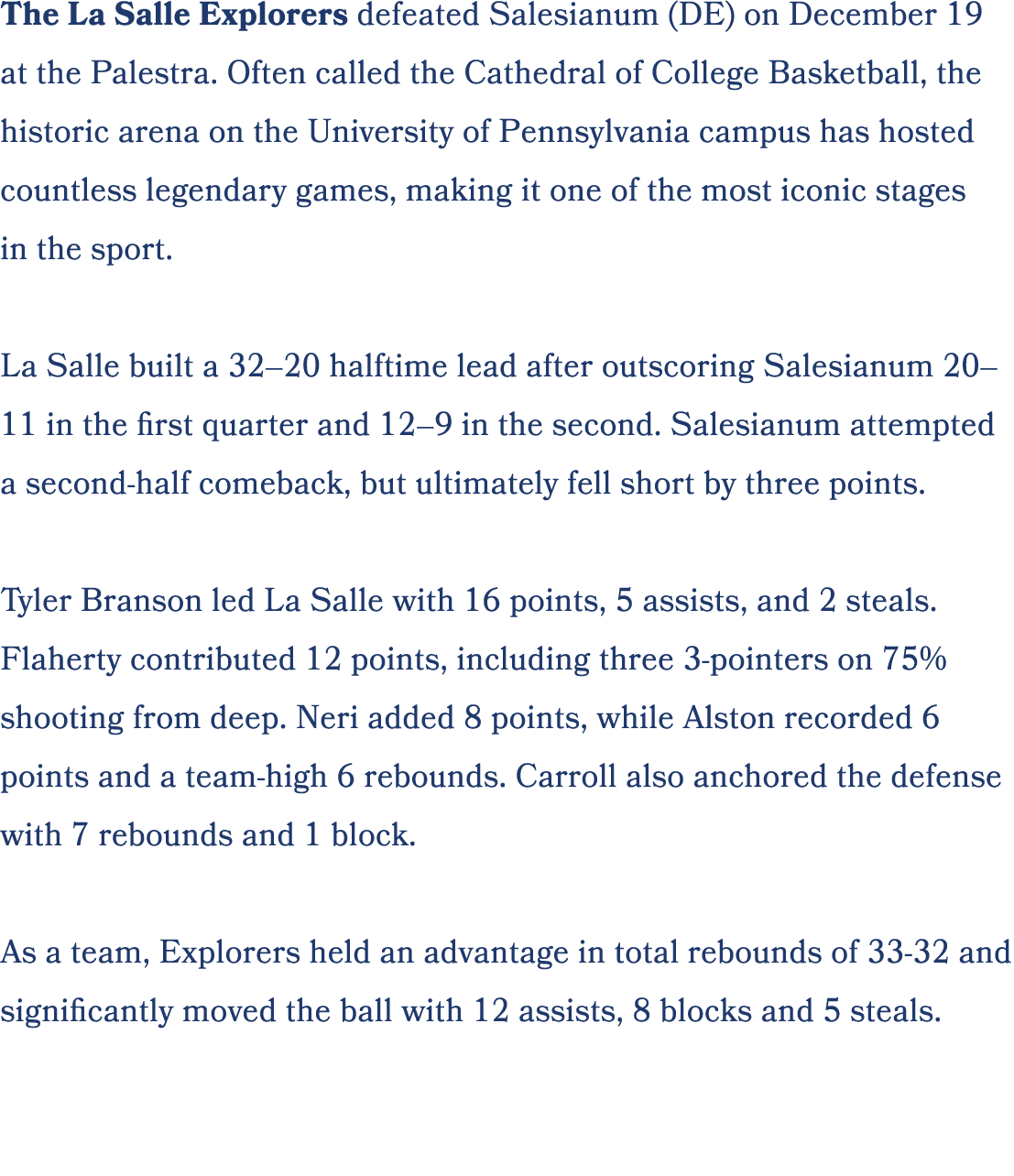 The La Salle Explorers defeated Salesianum (DE) on December 19 at the Palestra. Often called the Cathedral of College...