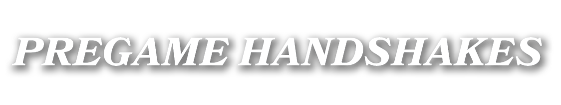 PREGAME HANDSHAKES