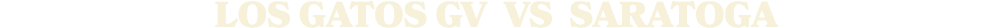 LOS GATOS GV vs Saratoga 