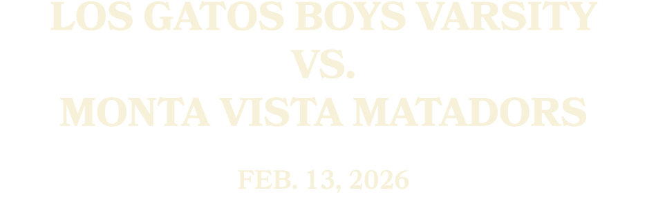 Los Gatos Boys Varsity vs. Monta Vista Matadors FEB. 13, 2026