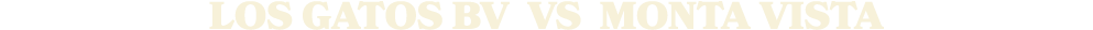LOS GATOS BV vs Monta Vista