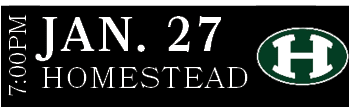 Homestead,JAN. 27,7:00P
