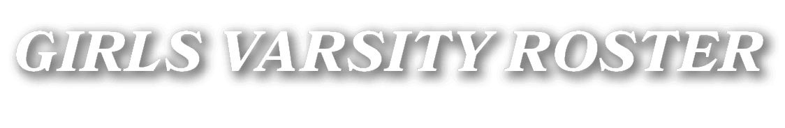 GIRLS VARSITY ROSTER