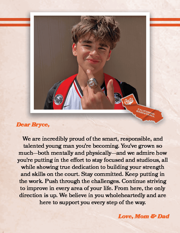 Dear Bryce, We are incredibly proud of the smart, responsible, and talented young man you’re becoming. You’ve grown s...